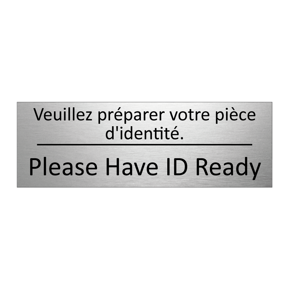 Veuillez préparer votre pièce  /.../ - Please Have ID Ready