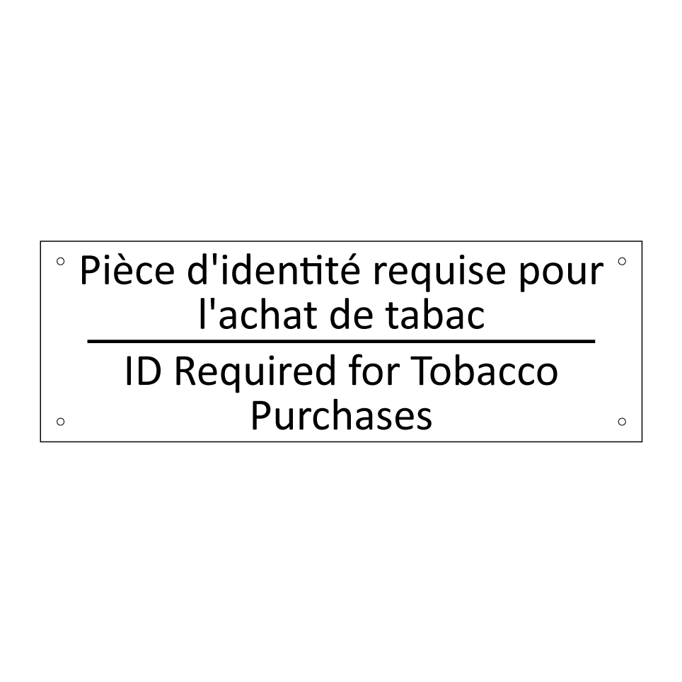 Pièce d'identité requise pour  /.../ - ID Required for Tobacco Purchases /.../