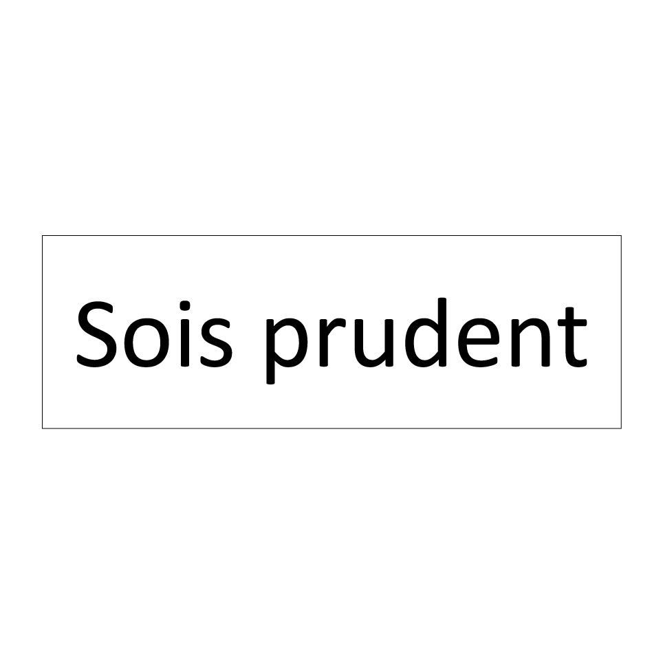 Sois prudent