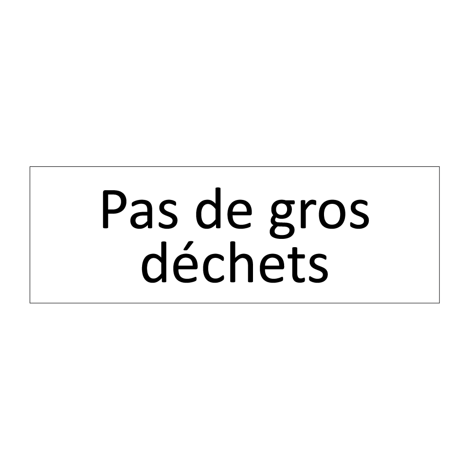 Pas de gros déchets