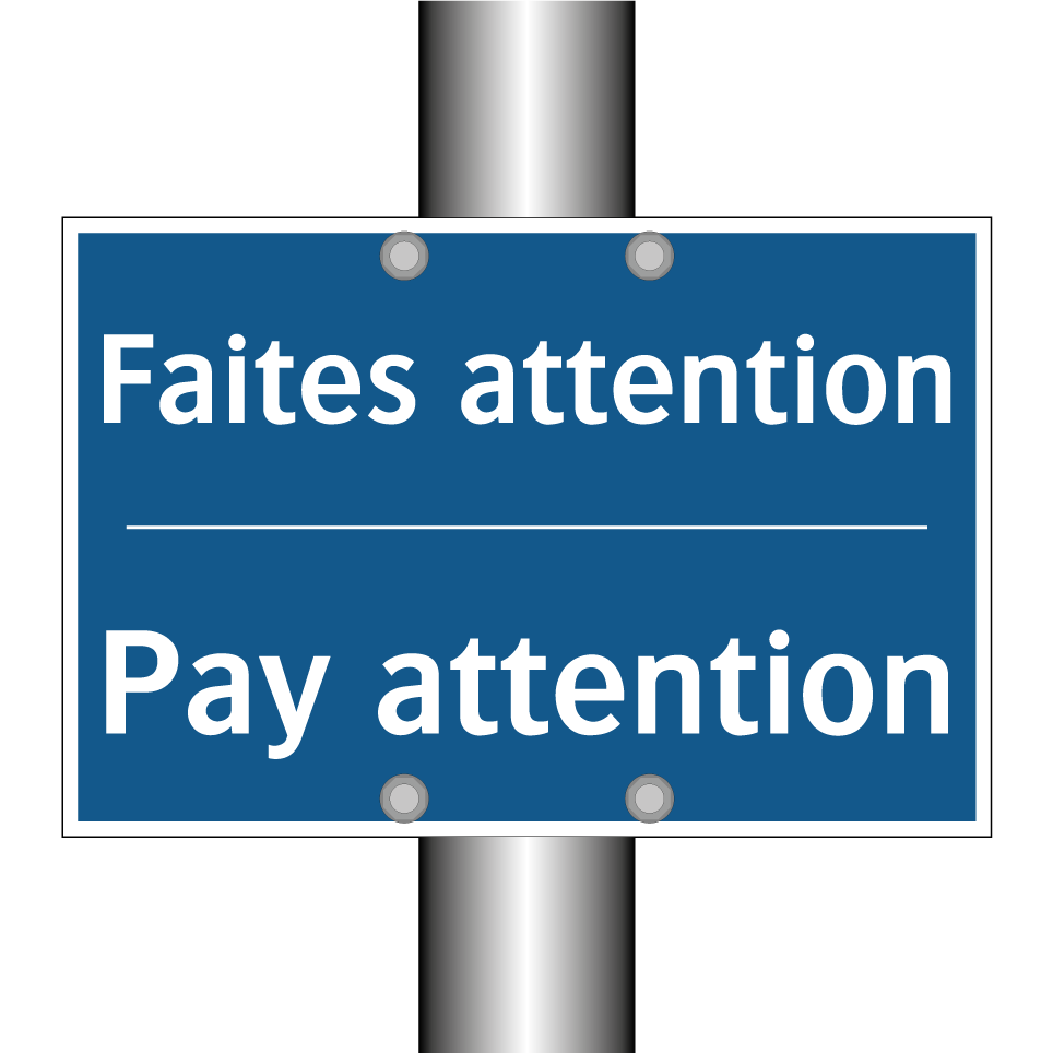 Faites attention - Pay attention