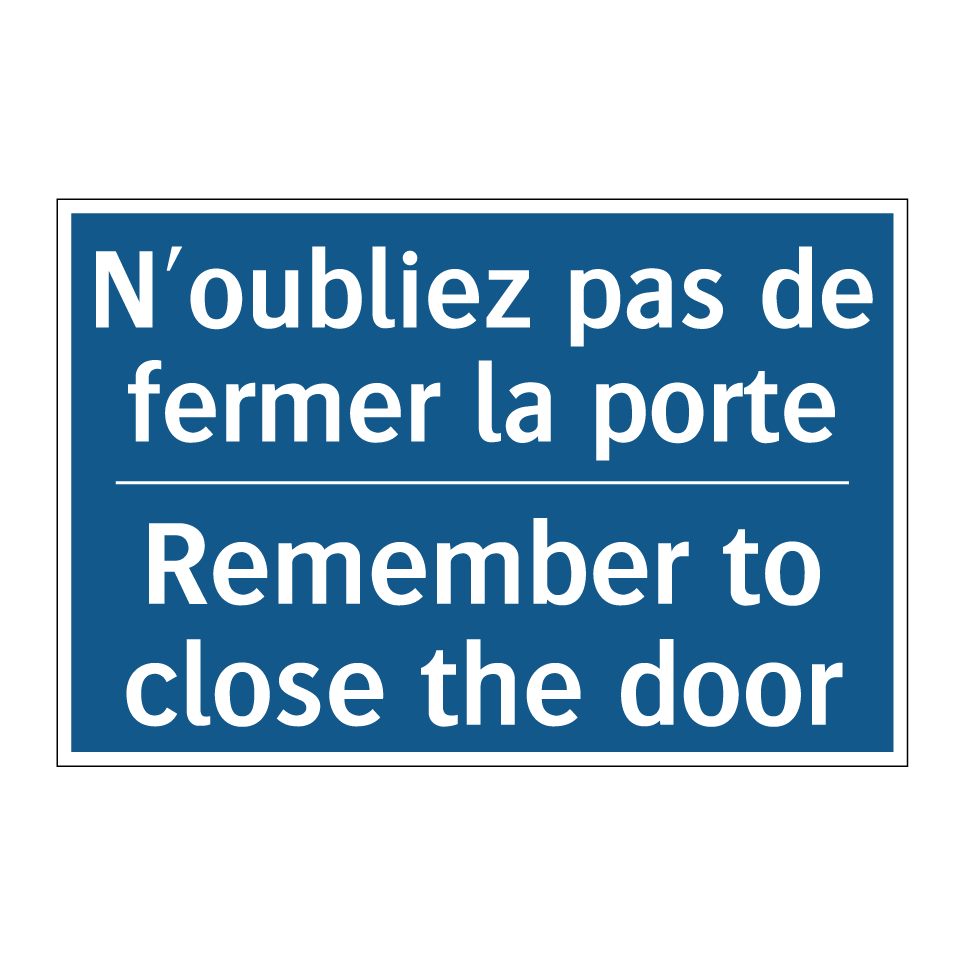N'oubliez pas de fermer la porte /.../ - Remember to close the door