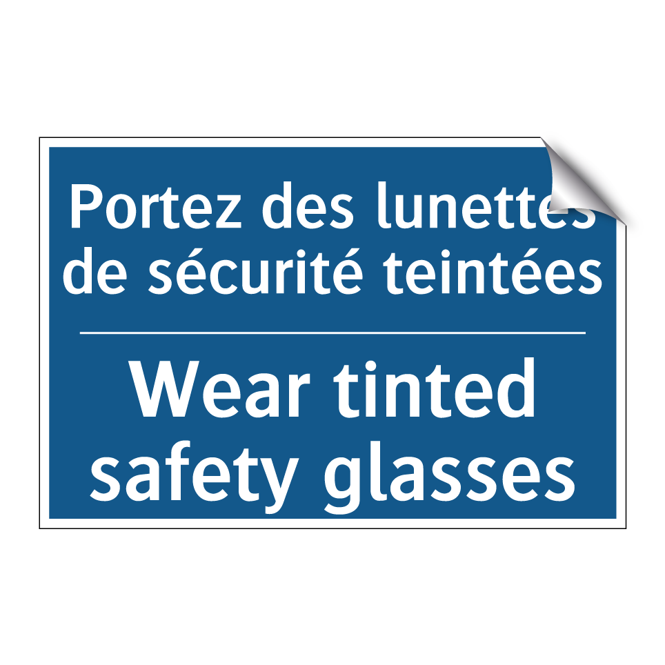 Portez des lunettes de sécurité  /.../ - Wear tinted safety glasses