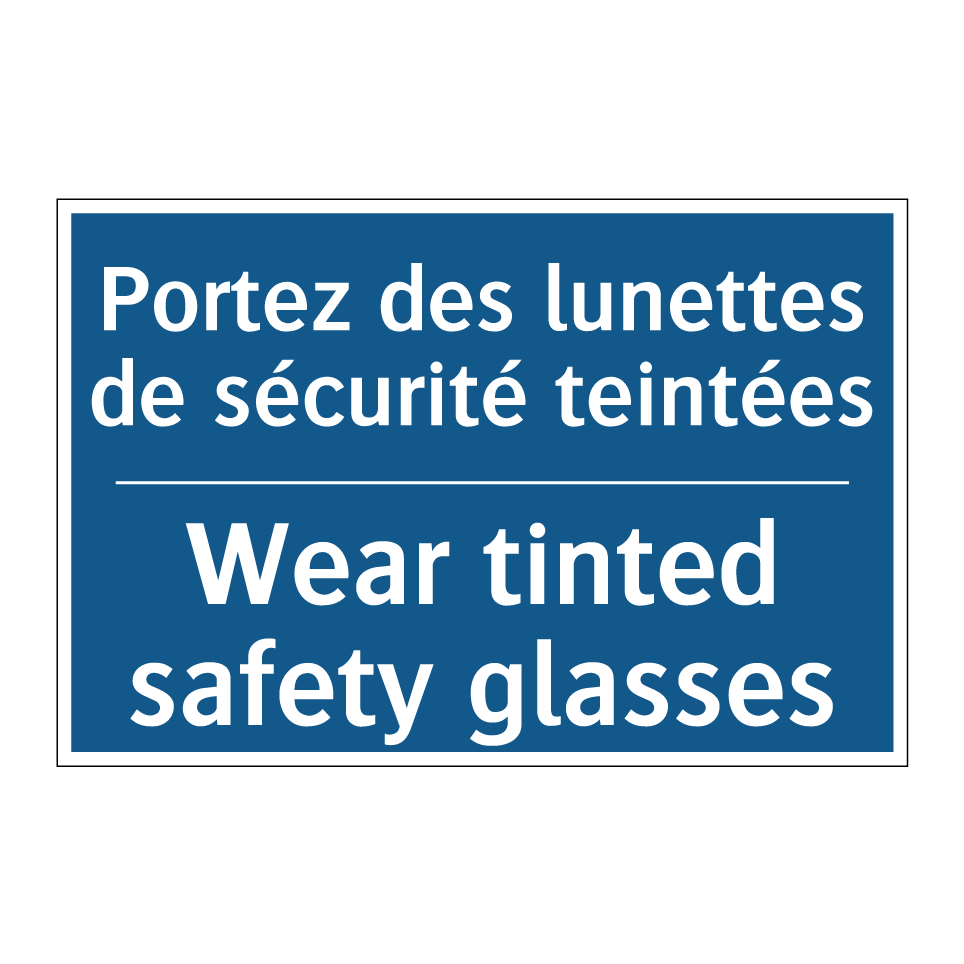 Portez des lunettes de sécurité  /.../ - Wear tinted safety glasses