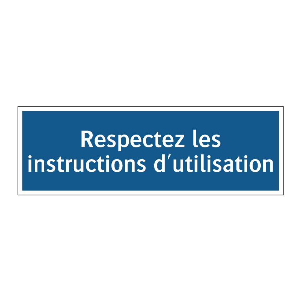 Respectez les instructions d'utilisation