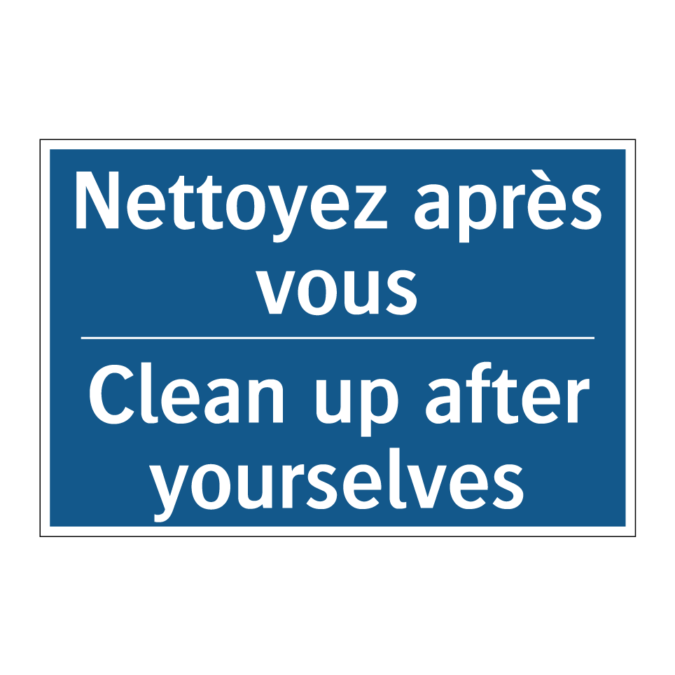 Nettoyez après vous - Clean up after yourselves