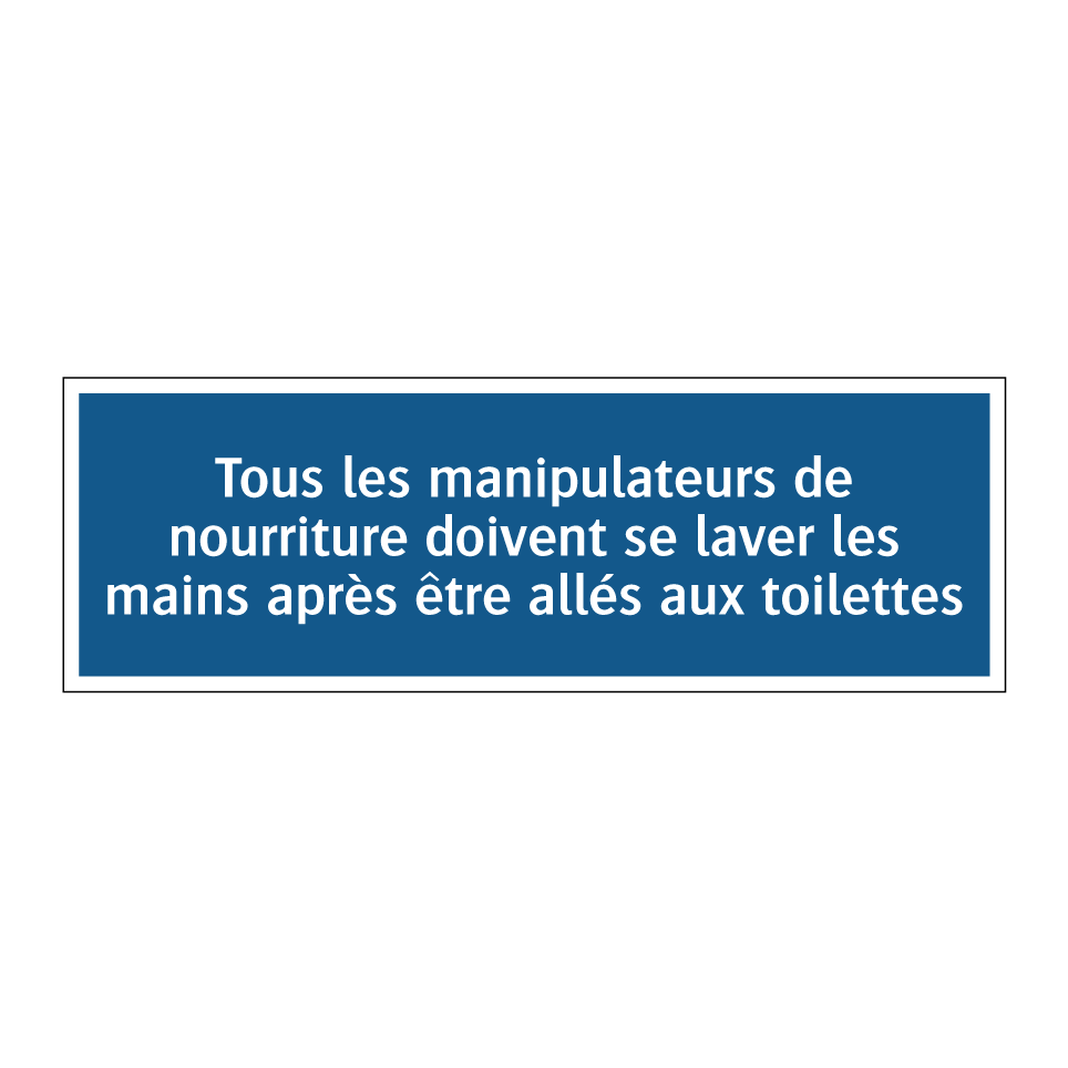 Tous les manipulateurs de nourriture doivent se laver les mains après être allés aux toilettes.