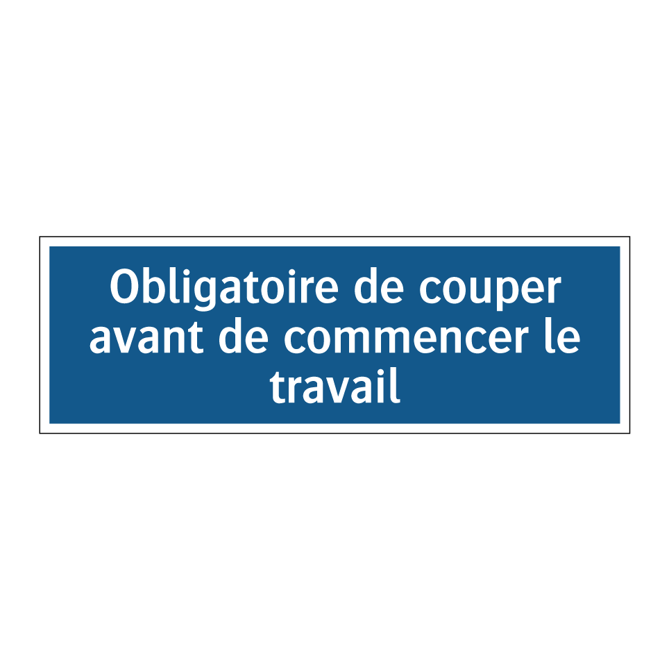 Obligatoire de couper avant de commencer le travail