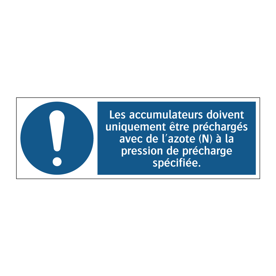 Les accumulateurs doivent uniquement être préchargés avec de l'azote (N) à la pression de précharge spécifiée.