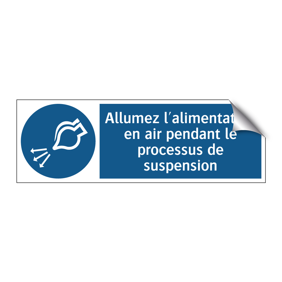Allumez l'alimentation en air pendant le processus de suspension