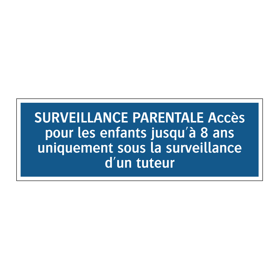 SURVEILLANCE PARENTALE Accès pour les enfants jusqu'à 8 ans uniquement sous la surveillance d'un tuteur