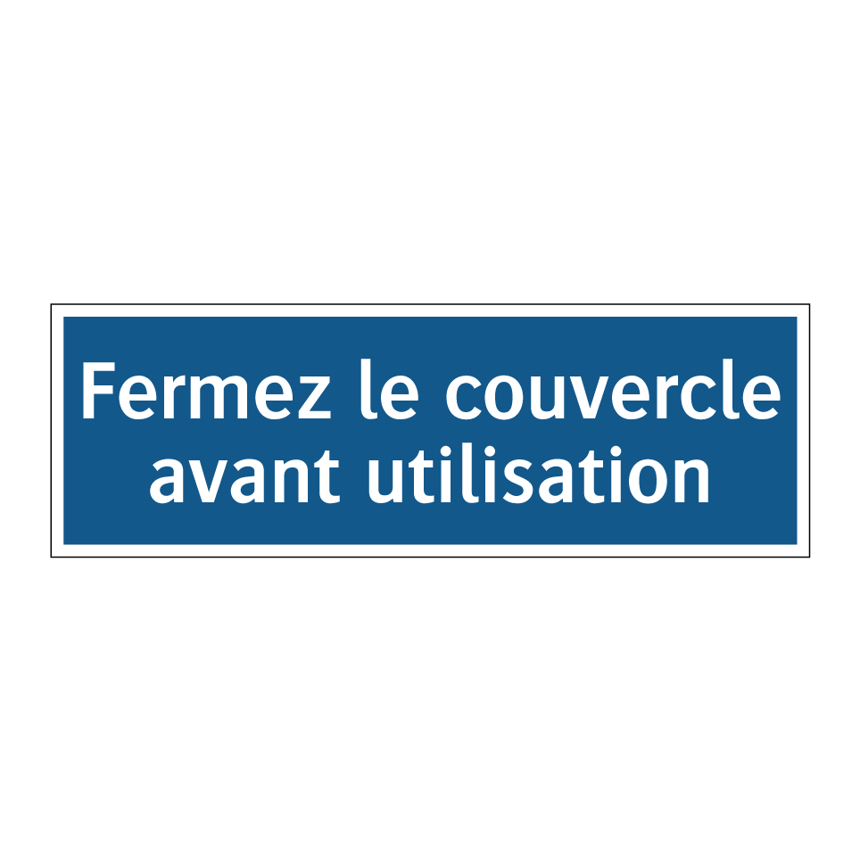 Fermez le couvercle avant utilisation