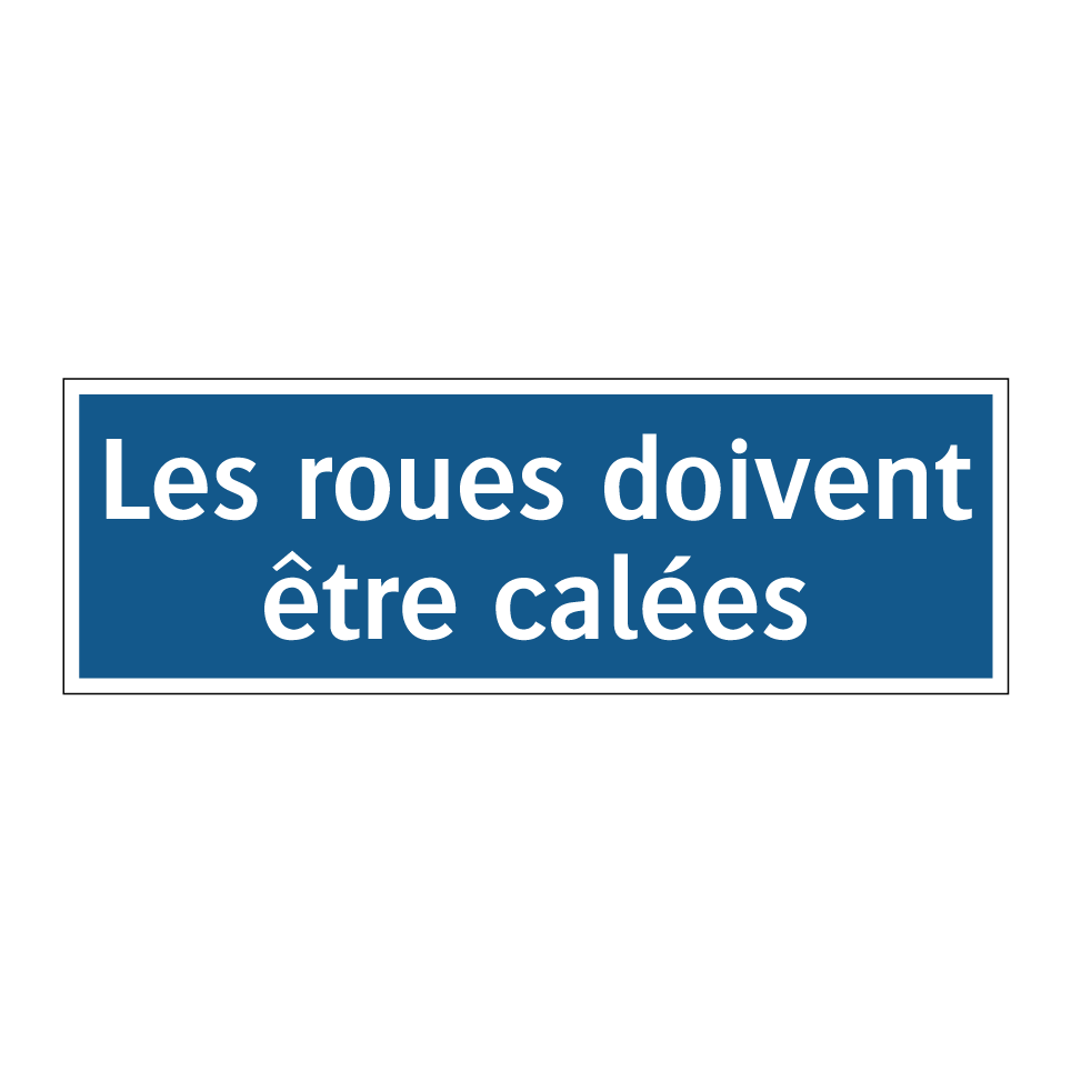 Les roues doivent être calées