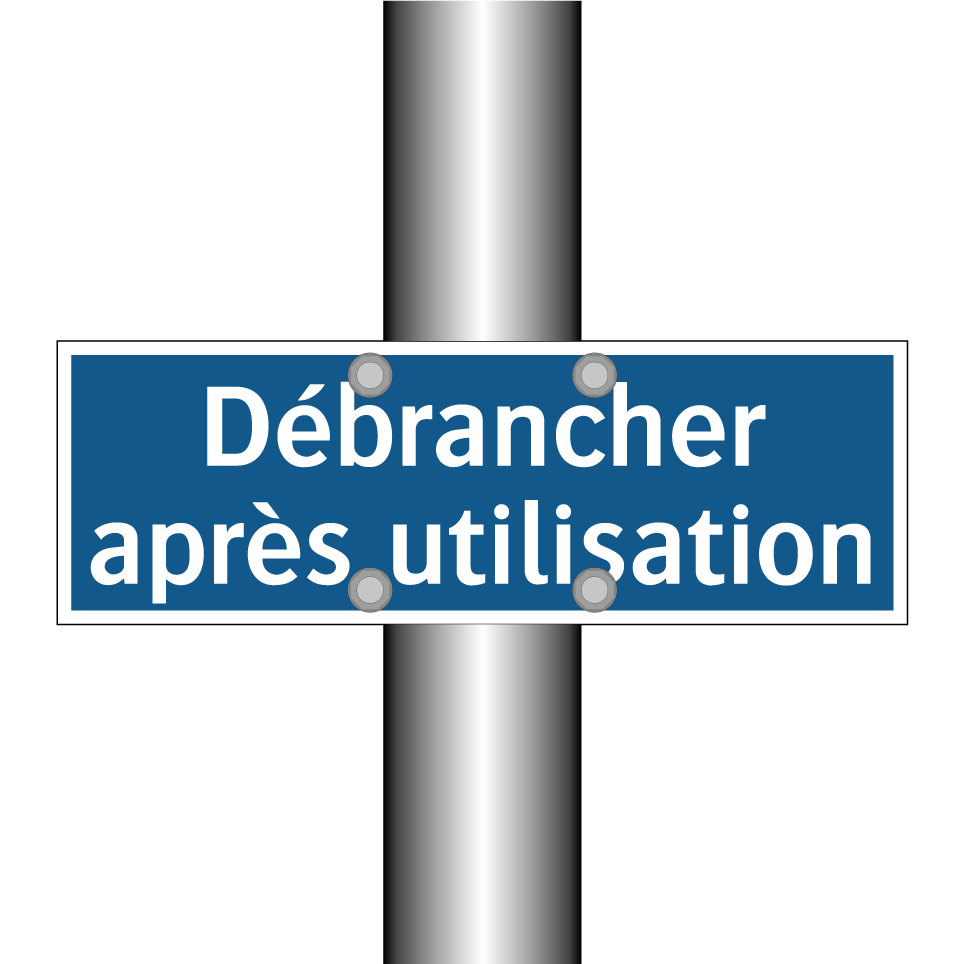 Débrancher après utilisation