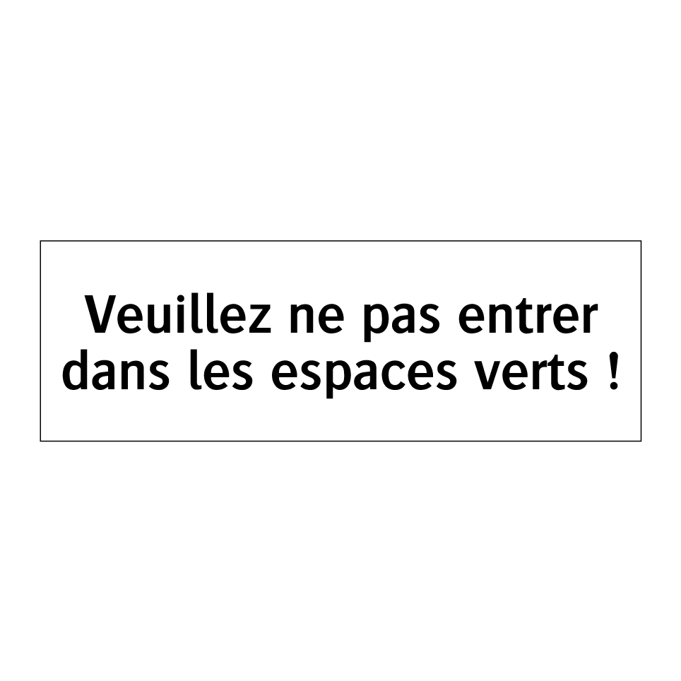 Veuillez ne pas entrer dans les espaces verts !