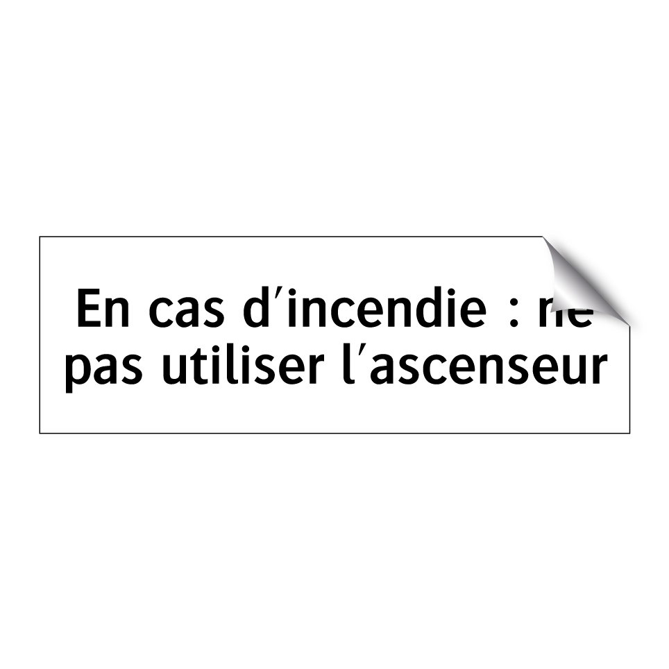 En cas d'incendie : ne pas utiliser l'ascenseur
