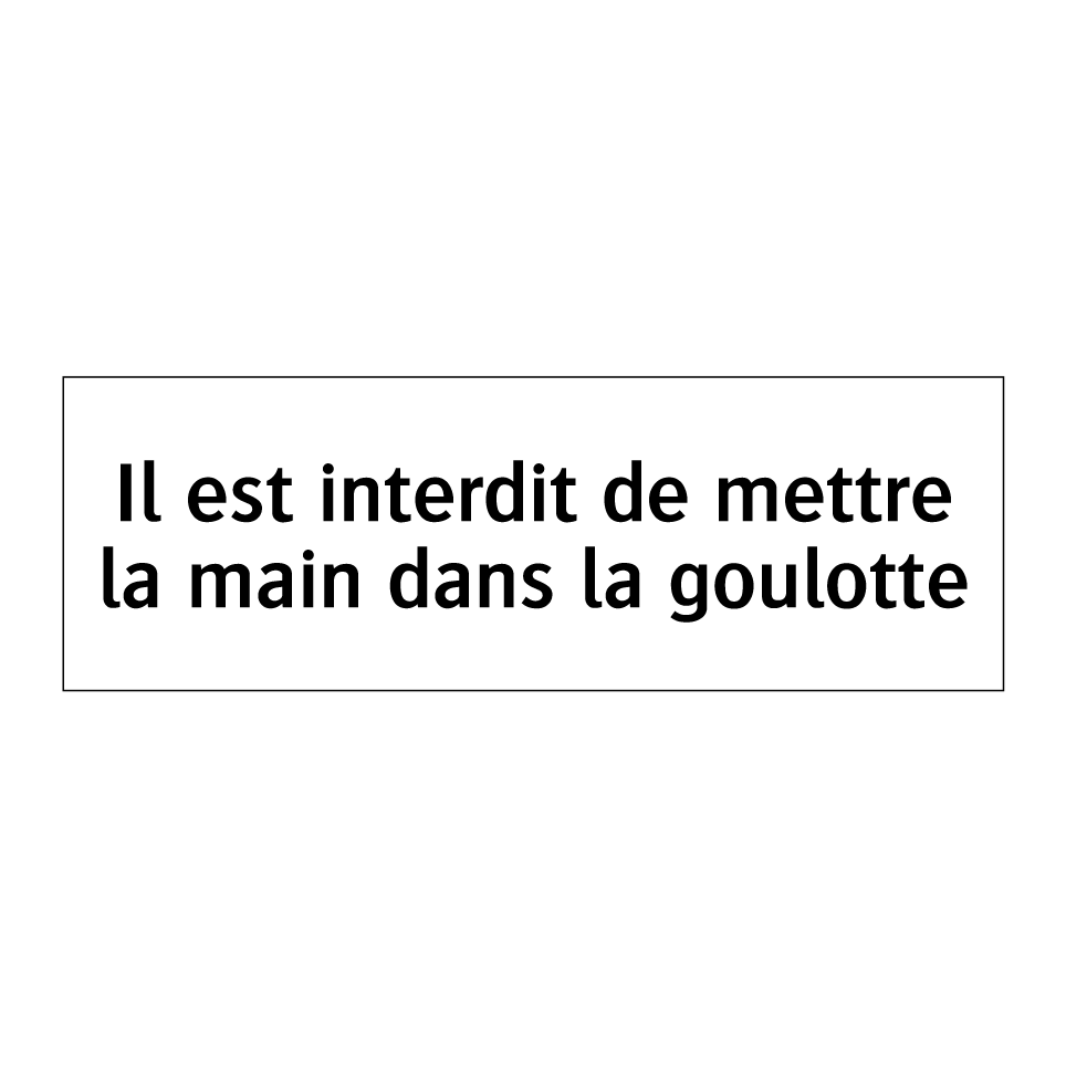 Il est interdit de mettre la main dans la goulotte