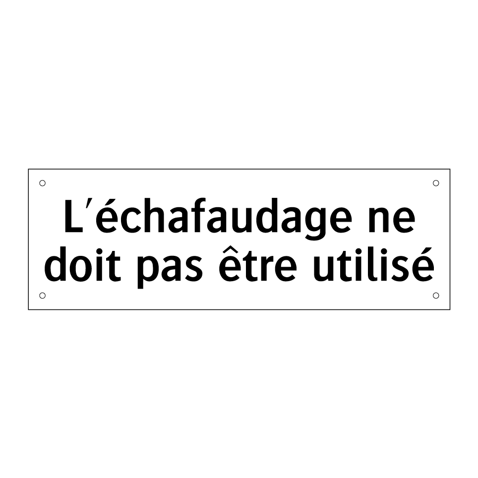 L'échafaudage ne doit pas être utilisé