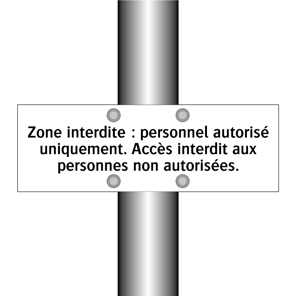 Zone interdite : personnel autorisé uniquement. Accès interdit aux personnes non autorisées.