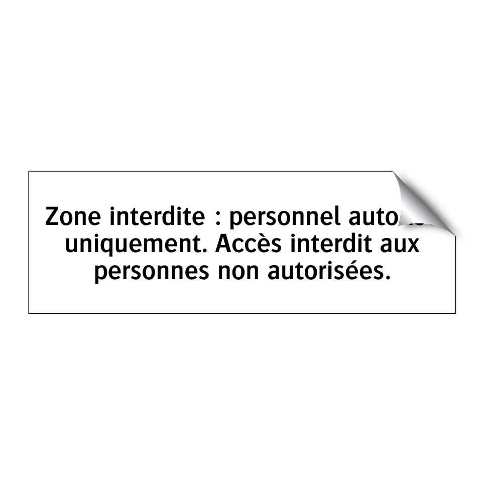 Zone interdite : personnel autorisé uniquement. Accès interdit aux personnes non autorisées.