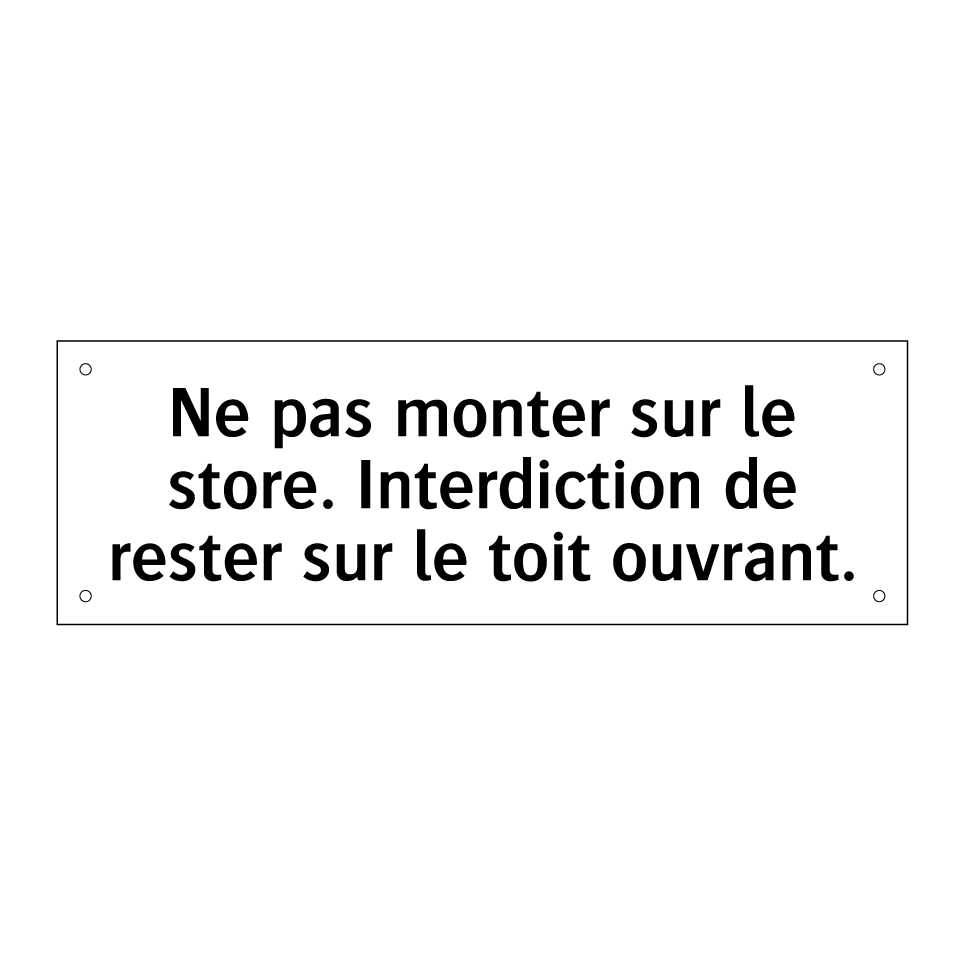 Ne pas monter sur le store. Interdiction de rester sur le toit ouvrant.