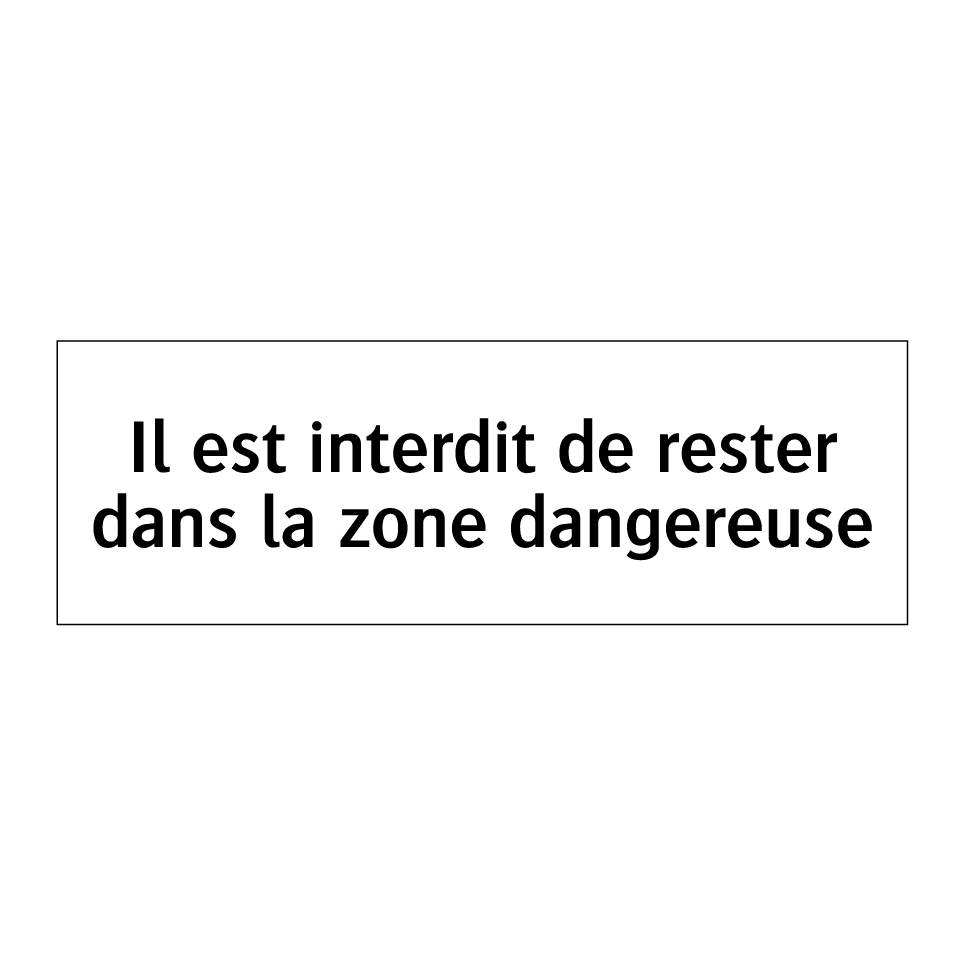Il est interdit de rester dans la zone dangereuse