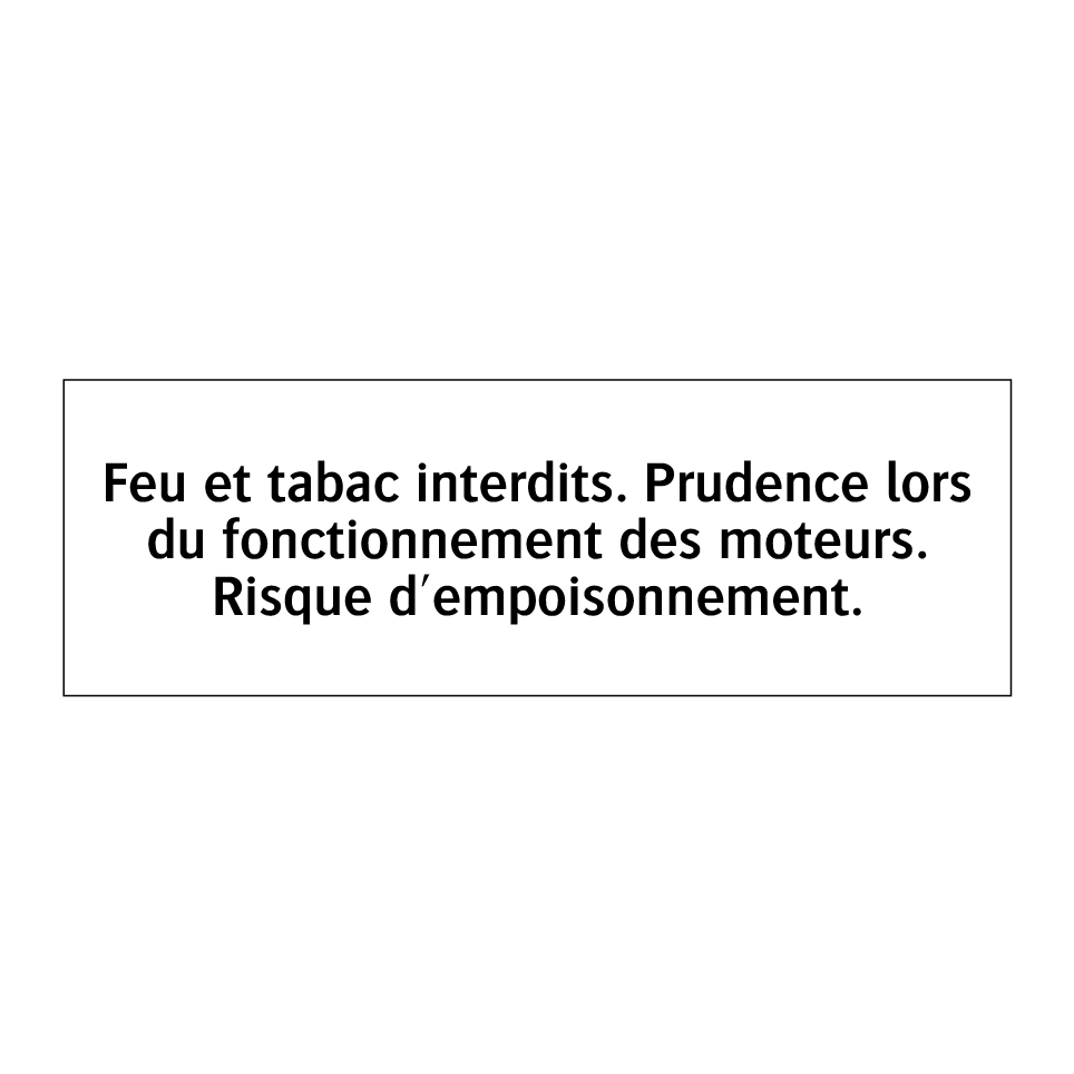 Feu et tabac interdits. Prudence lors du fonctionnement des moteurs. Risque d'empoisonnement.