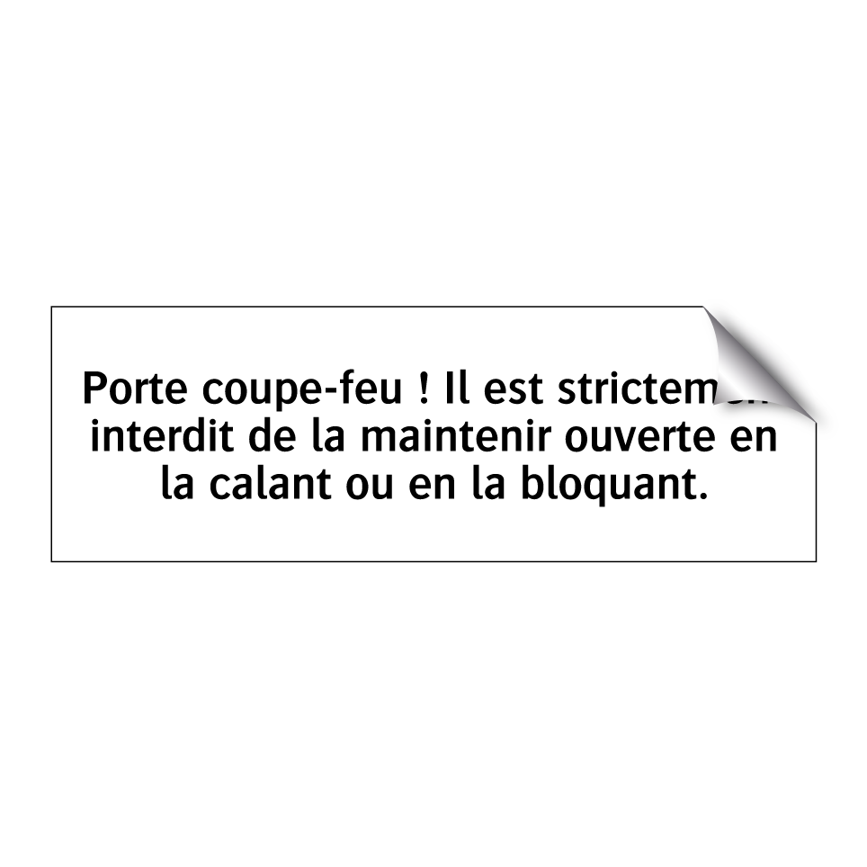 Porte coupe-feu ! Il est strictement interdit de la maintenir ouverte en la calant ou en la bloquant.