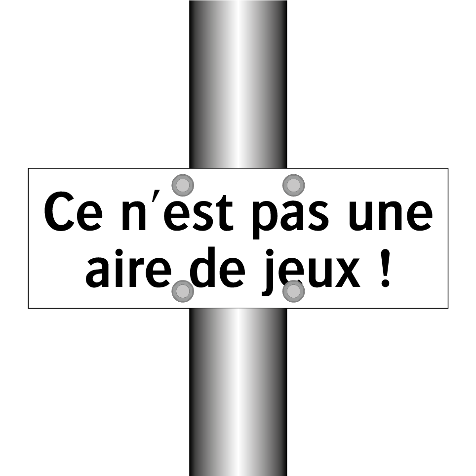 Ce n'est pas une aire de jeux !
