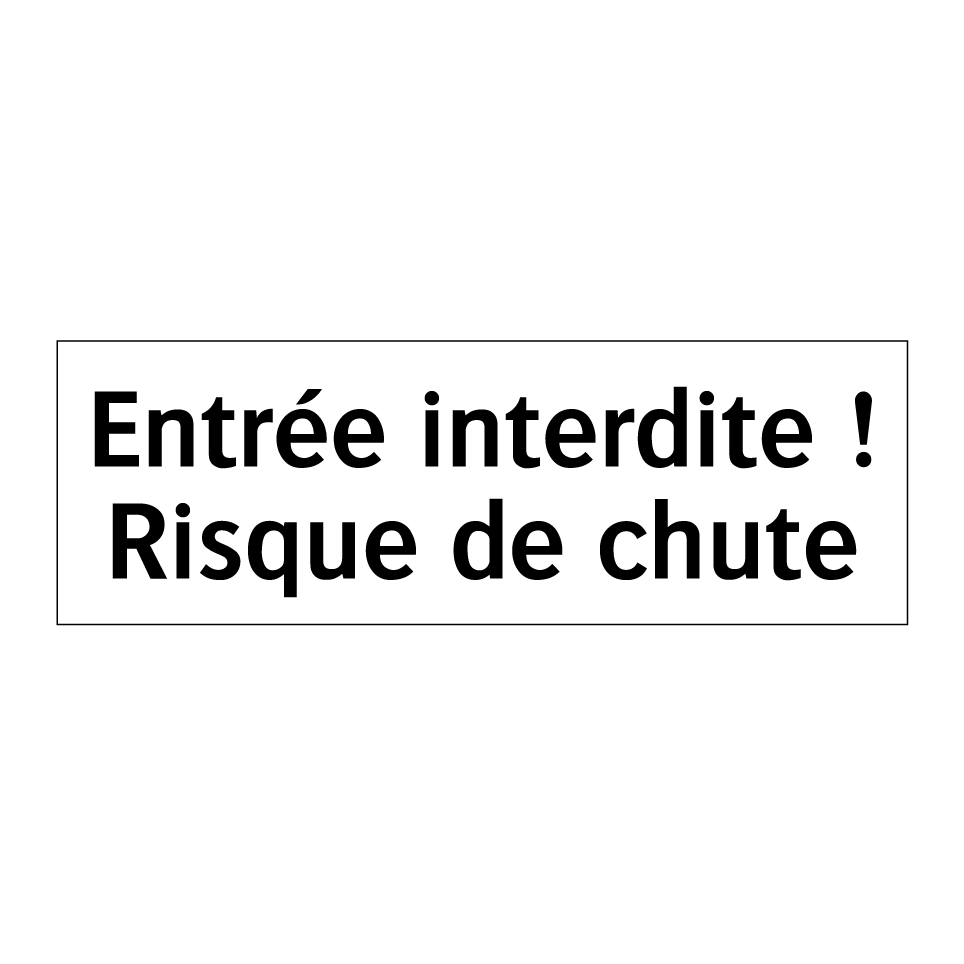 Entrée interdite ! Risque de chute