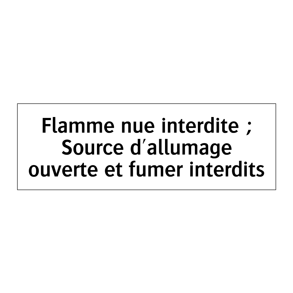 Flamme nue interdite ; Source d'allumage ouverte et fumer interdits