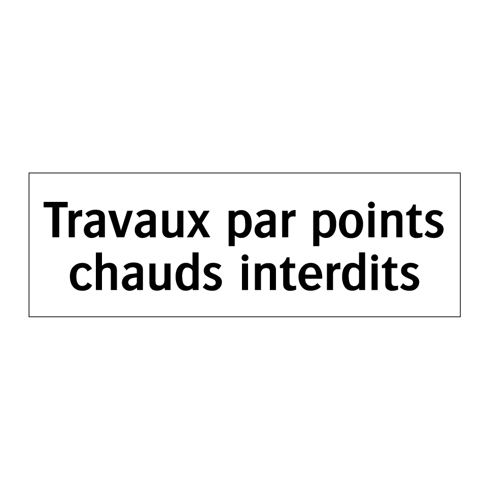 Travaux par points chauds interdits