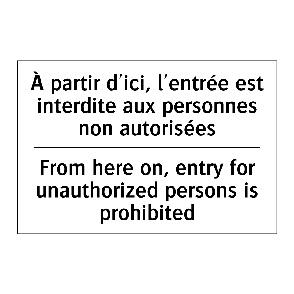 À partir d'ici, l'entrée est interdite  /.../ - From here on, entry for unauthorized  /.../