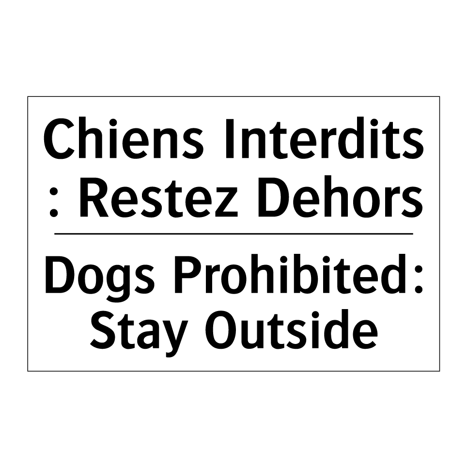 Chiens Interdits : Restez Dehors /.../ - Dogs Prohibited: Stay Outside