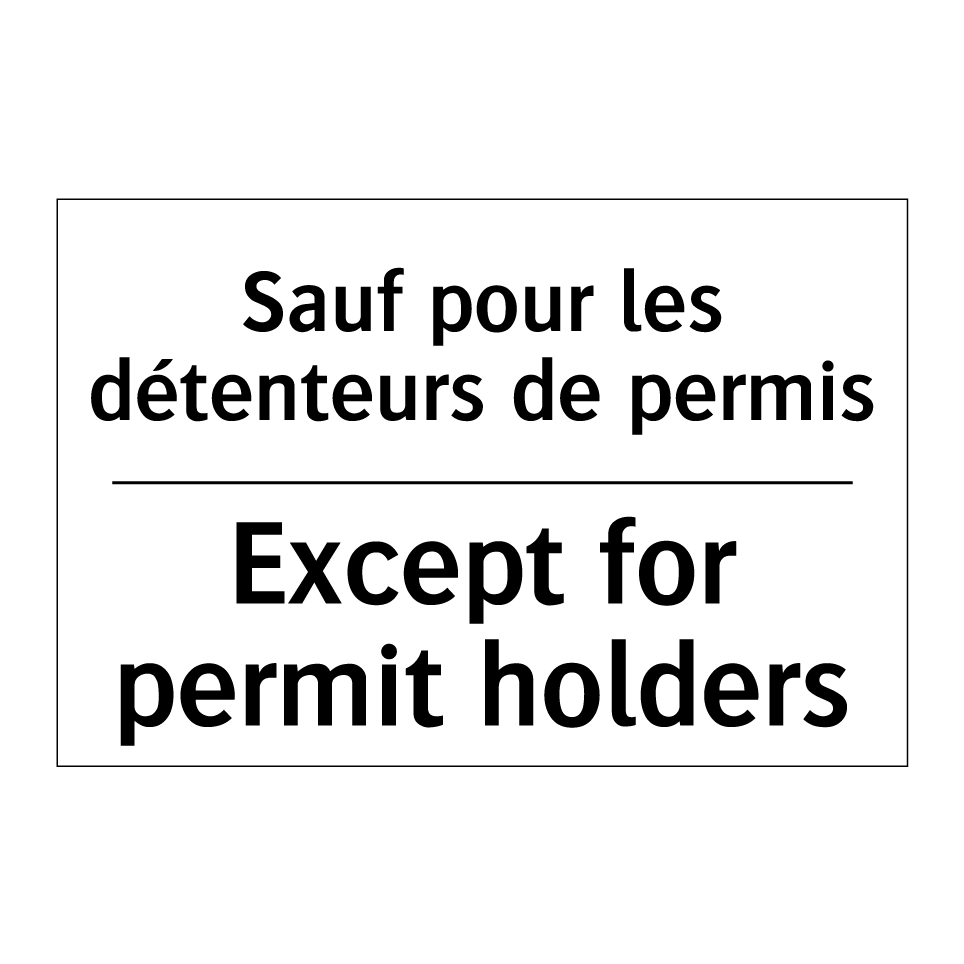 Sauf pour les détenteurs de permis /.../ - Except for permit holders
