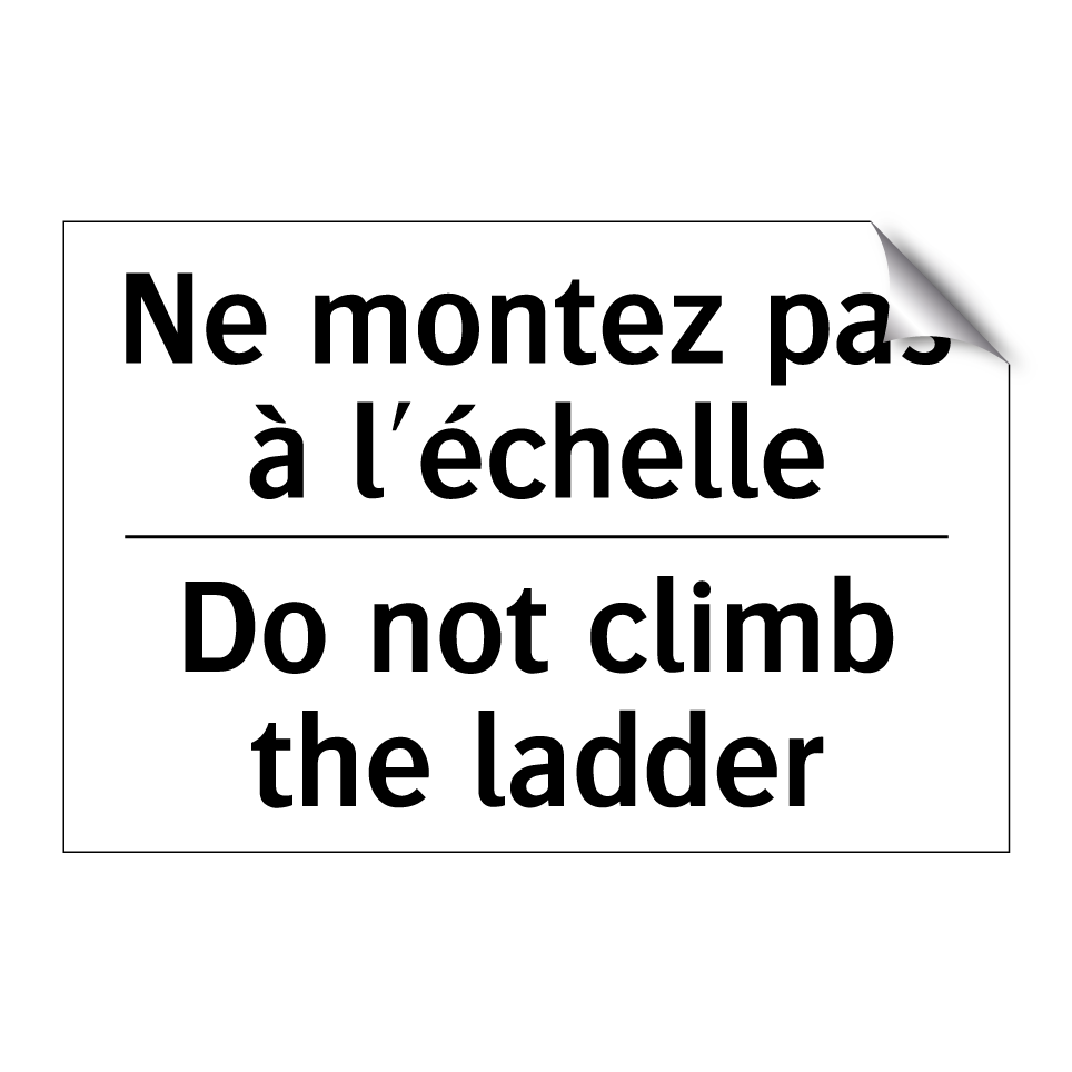 Ne montez pas à l'échelle - Do not climb the ladder