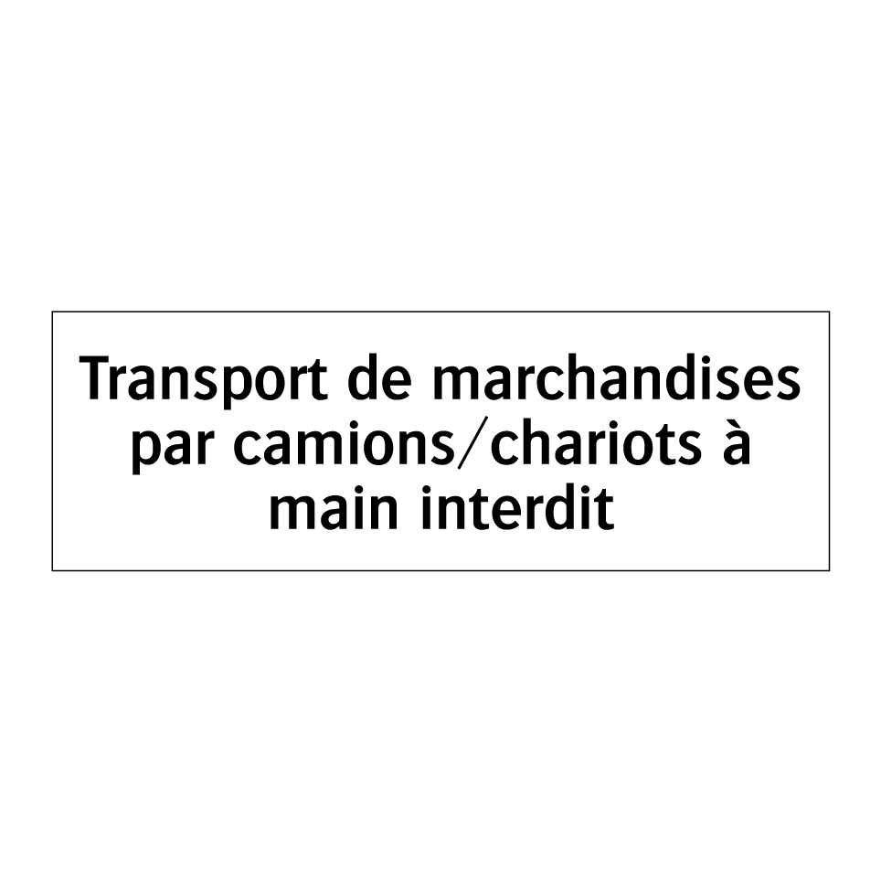 Transport de marchandises par camions/chariots à main interdit