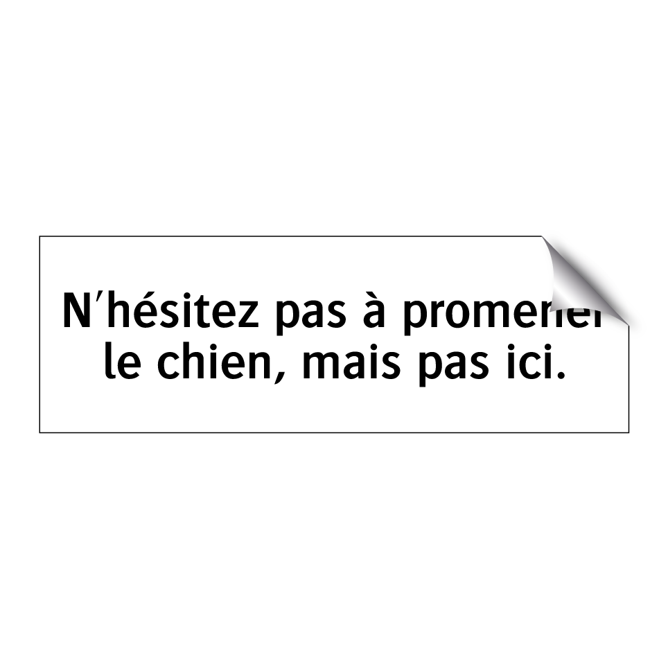 N'hésitez pas à promener le chien, mais pas ici.