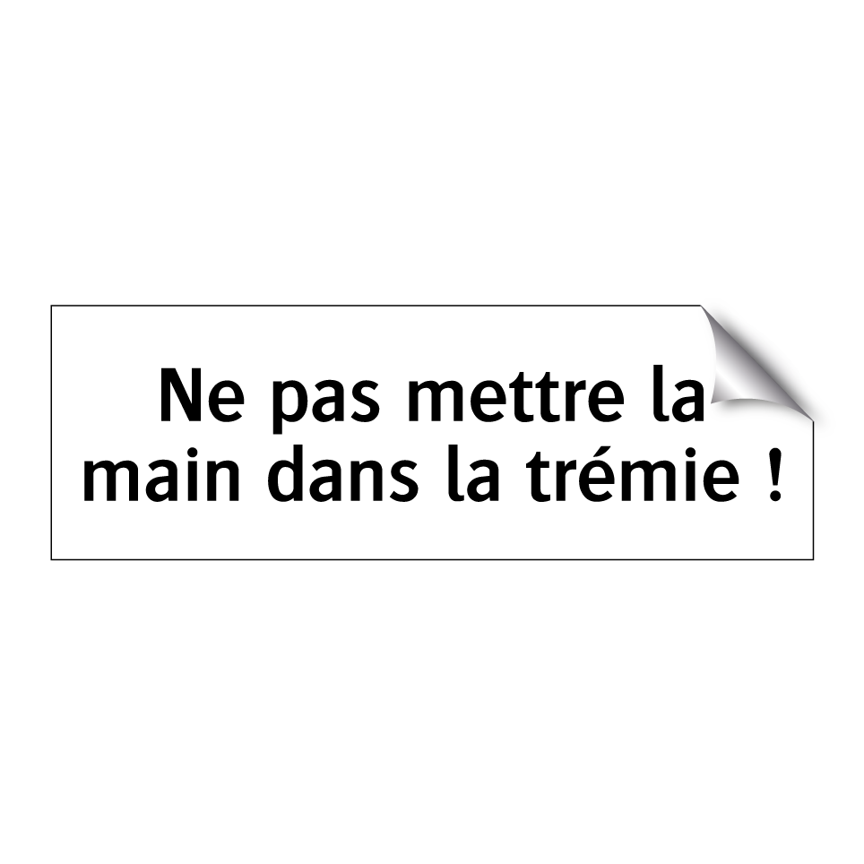 Ne pas mettre la main dans la trémie !