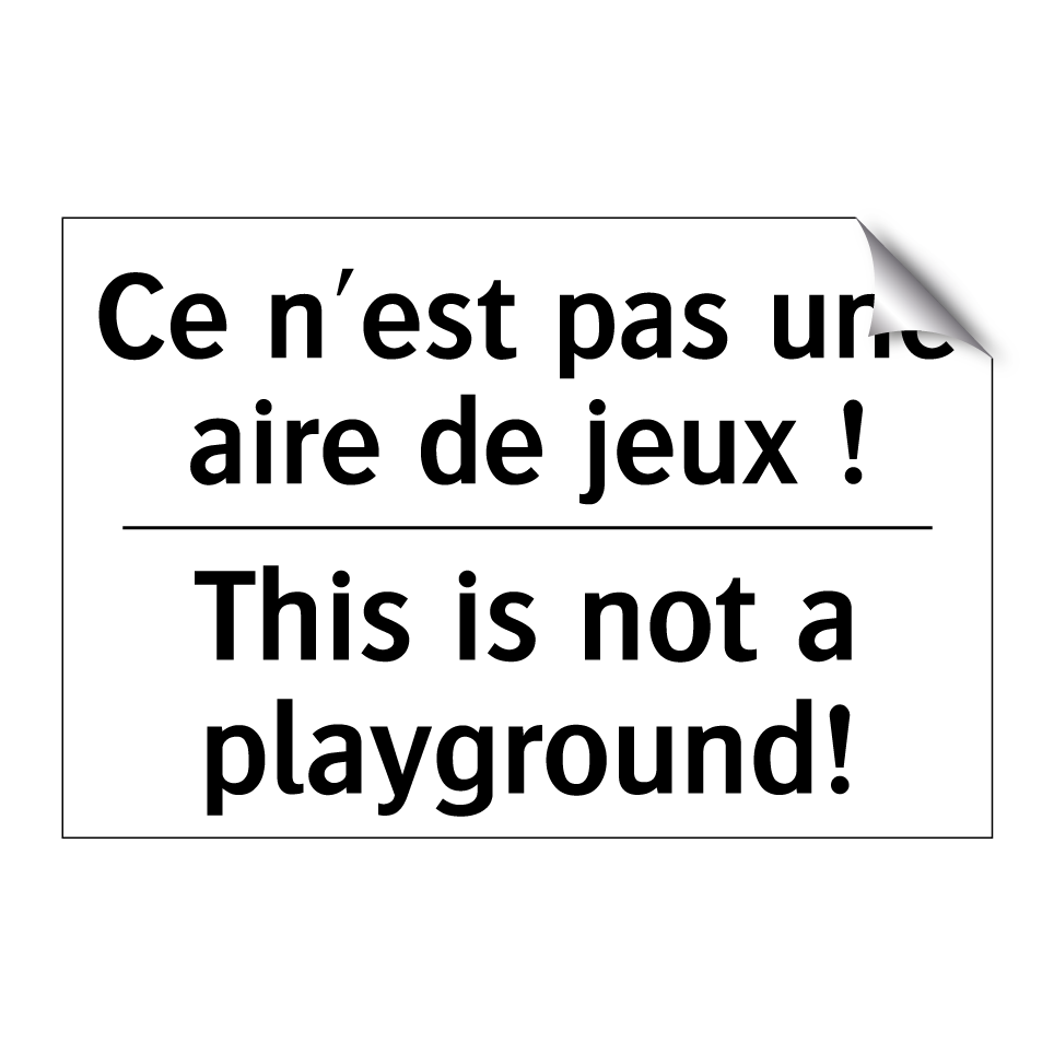 Ce n'est pas une aire de jeux  /.../ - This is not a playground!