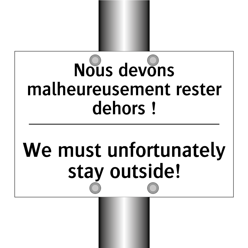 Nous devons malheureusement rester  /.../ - We must unfortunately stay outside! /.../