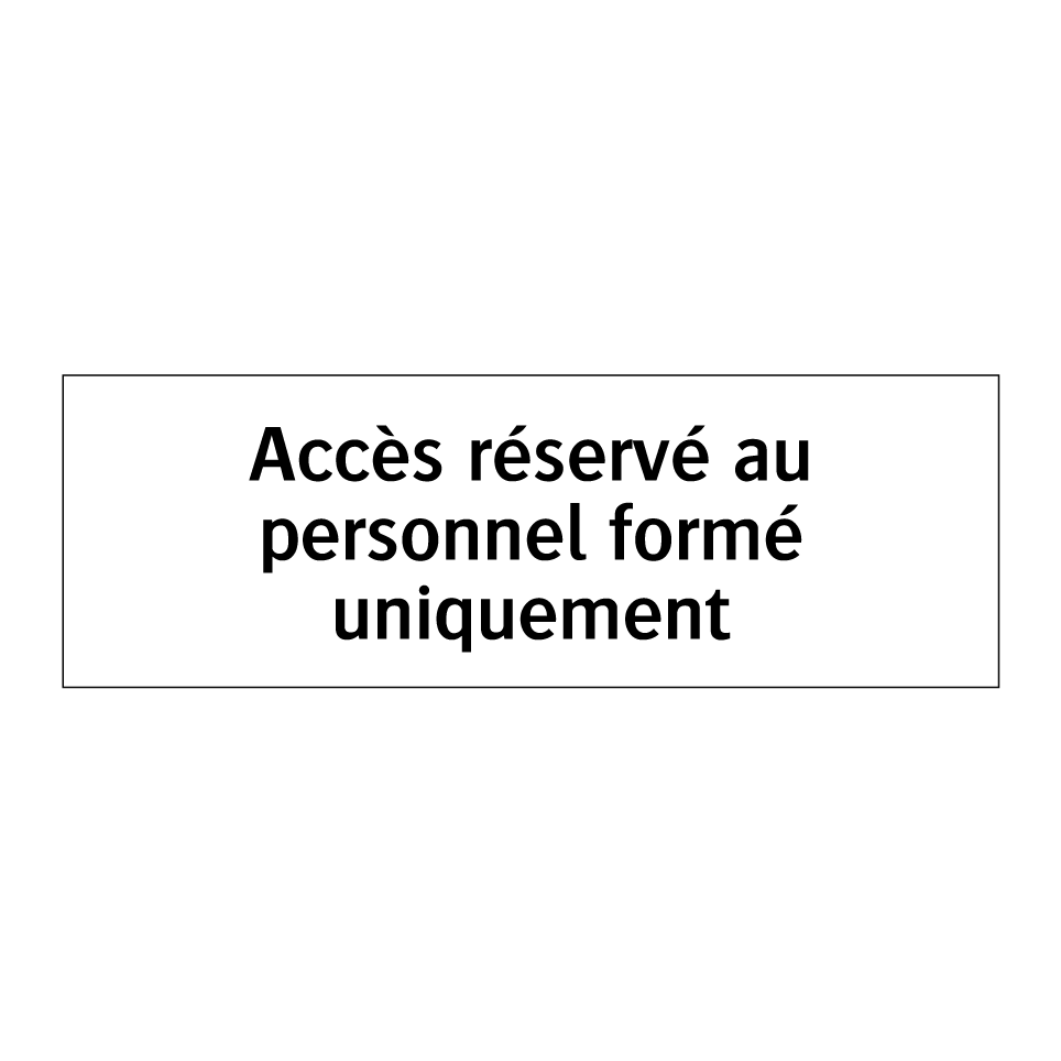 Accès réservé au personnel formé uniquement