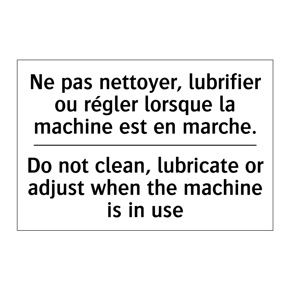 Ne pas nettoyer, lubrifier ou  /.../ - Do not clean, lubricate or adjust  /.../