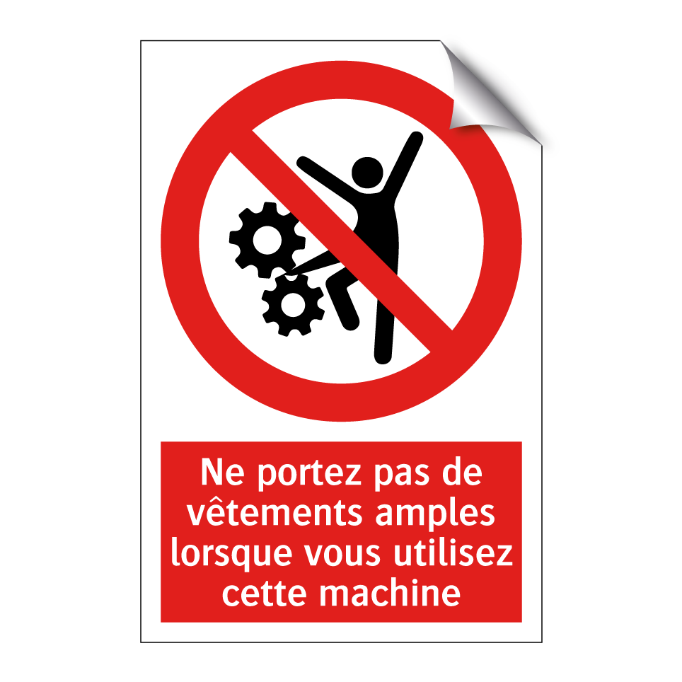 Ne portez pas de vêtements amples lorsque vous utilisez cette machine