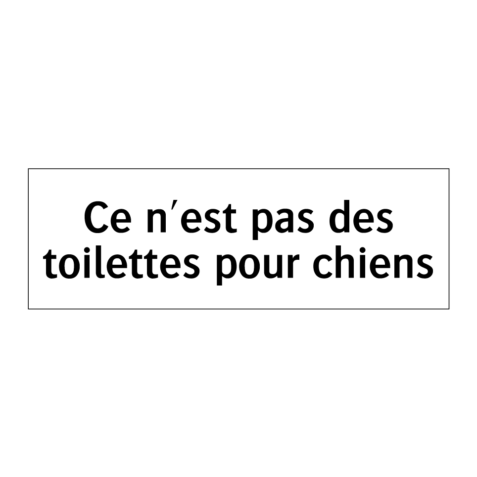 Ce n'est pas des toilettes pour chiens