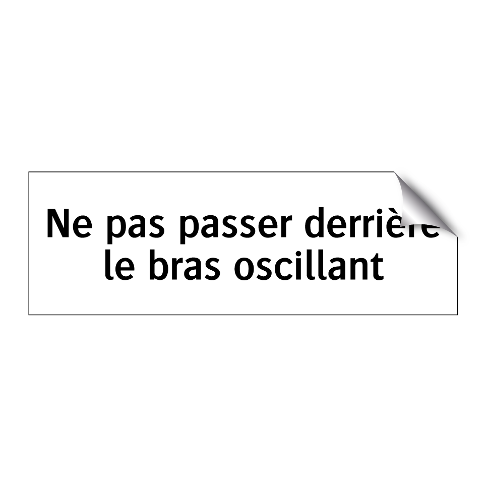 Ne pas passer derrière le bras oscillant
