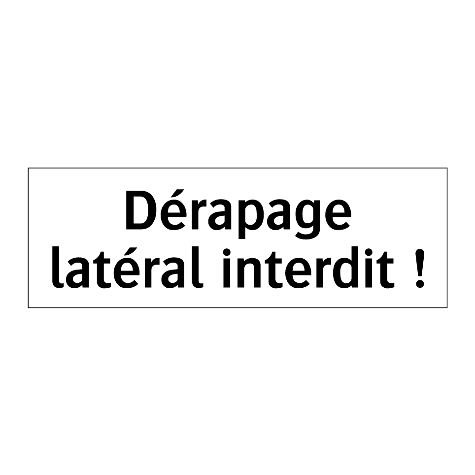 Dérapage latéral interdit !