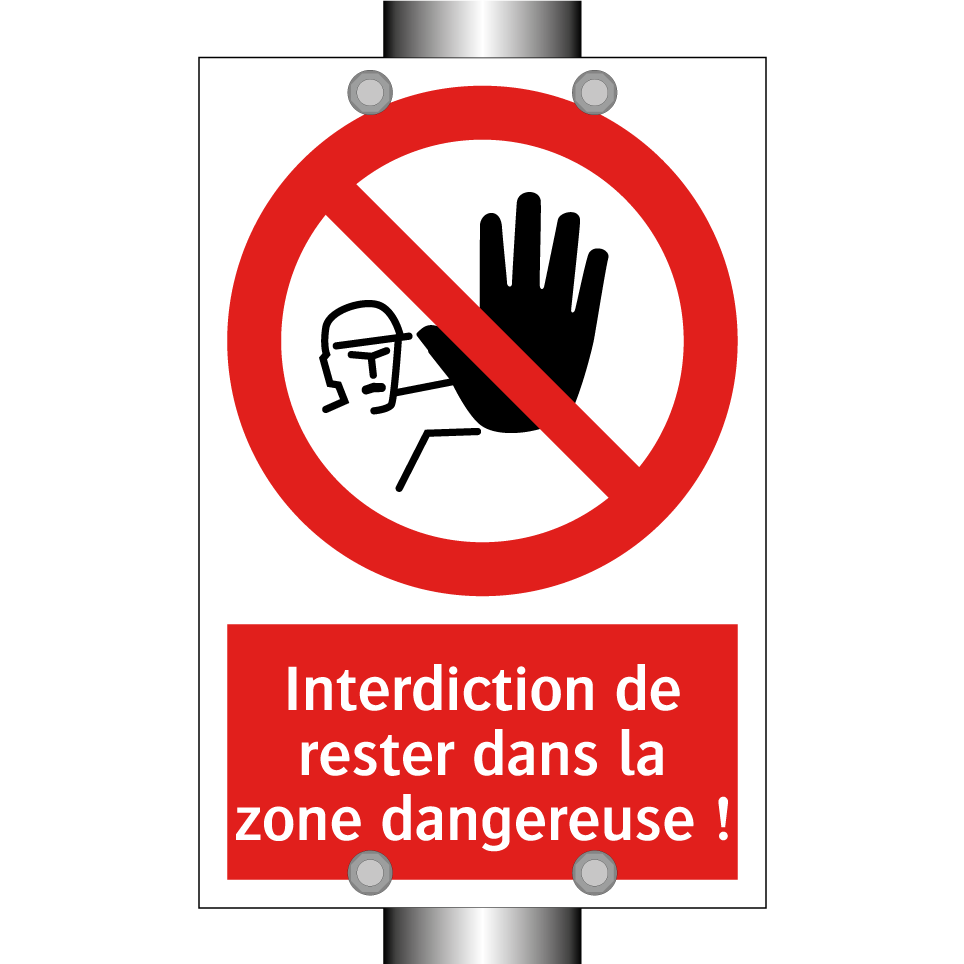 Interdiction de rester dans la zone dangereuse !