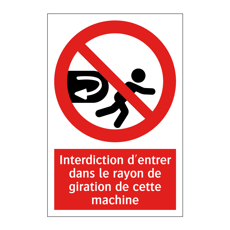 Interdiction d'entrer dans le rayon de giration de cette machine