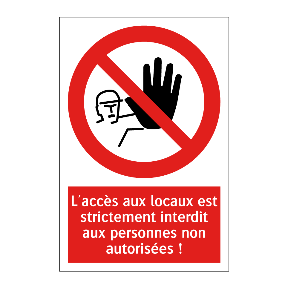 L'accès aux locaux est strictement interdit aux personnes non autorisées !